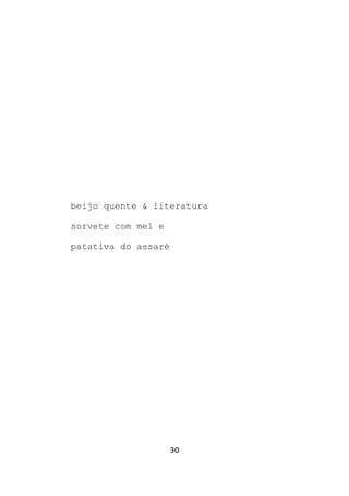 30
beijo quente & literatura
sorvete com mel e
patativa do assaré
 