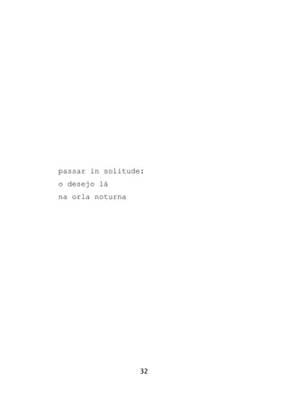 32
passar in solitude:
o desejo lá
na orla noturna
 