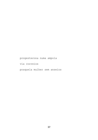 37
progesterona numa ampola
via correios
praquela mulher sem anseios
 