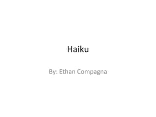 Haiku By: Ethan Compagna 