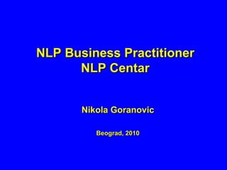 NLP Business Practitioner NLP Centar Nikola Goranovic Beograd, 2010 