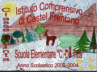 Istituto Comprensivo di Castel Frentano Classe quinta Scuola Elementare &quot;C. De Titta&quot; Anno Scolastico 2003-2004 