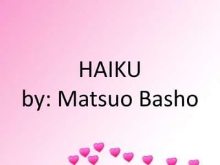 HAIKU
by: Matsuo Basho
 