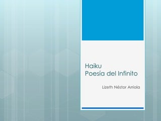 Haiku
Poesía del Infinito
Lizeth Néstor Arriola
 
