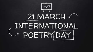 21 MARCH
INTERNATIONAL
POETRY DAY
 