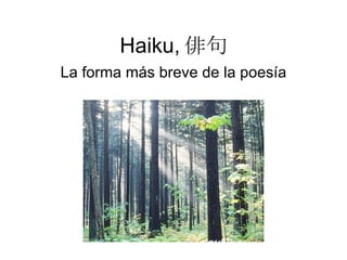 Haiku, 俳句 La forma más breve de la poesía 