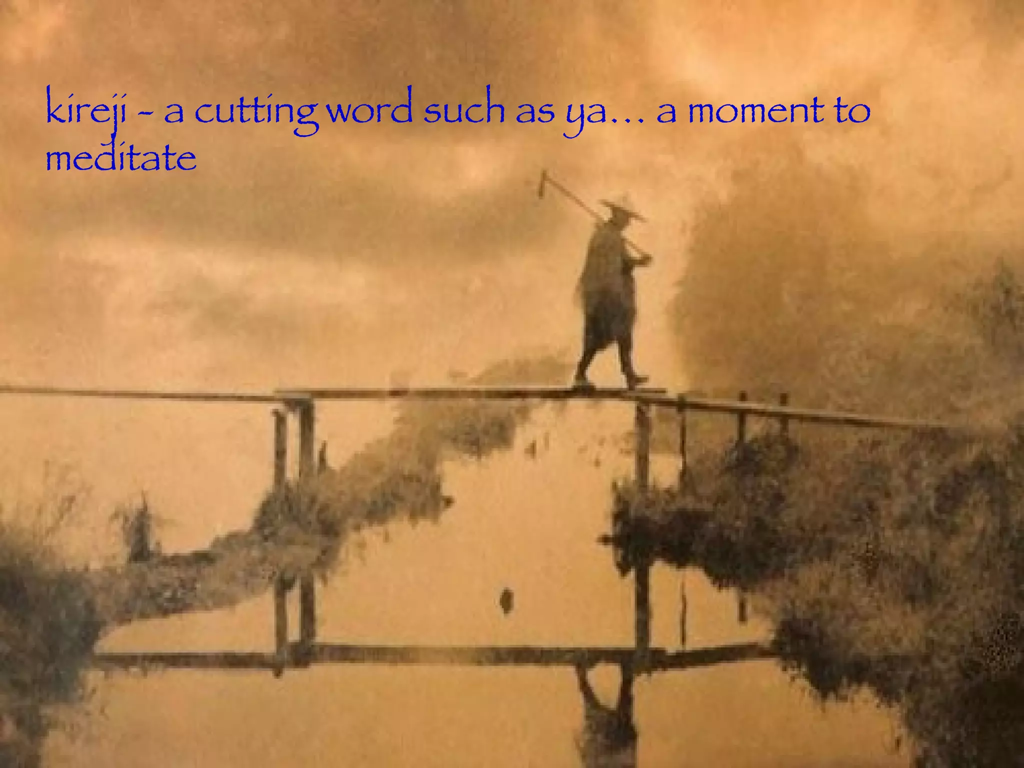 kireji - a cutting word such as ya… a moment to meditate 