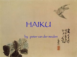 HAIKU by  peter van der meulen 