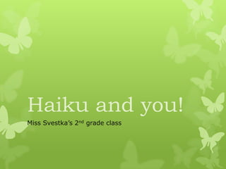 Haiku and you! Miss Svestka’s 2nd grade class 