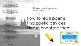 Haiku: reading poems
Ashton Yin 2o433

How to read poems
Find poetic devices
Please annotate them!

 