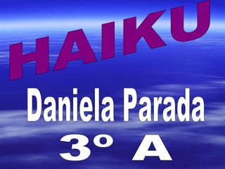 HAIKU Daniela Parada 3º A 