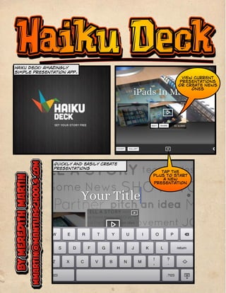 Haiku Deck: Amazingly
simple presentation app.
Tap the
plus to start
a new
presentation
Quickly and easily create
presentations
View current
presentations
or create news
ones
 