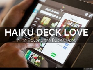 Haiku Deck Love - Nine Beyond the Basics Uses