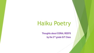 Haiku Poetry
Thoughts about CORAL REEFS
by the 2nd grade G/T Class

 