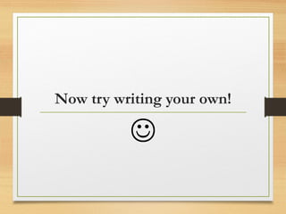Now try writing your own!

 