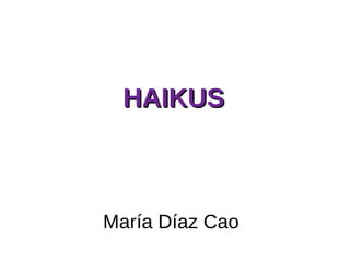 María Díaz Cao  HAIKUS 