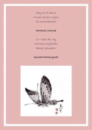 Hay en el banco
Mucho dinero negro
De contrabando
Antonio Corona
La Copa del rey
Me tiene agobiado
¡Barça ganador!
Ginola Domínguez
 