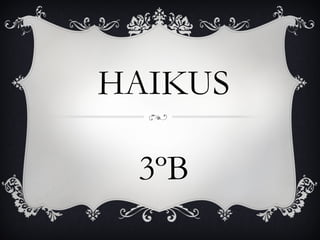 HAIKUS

 3ºB
 