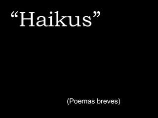 “Haikus” (Poemas breves) 
