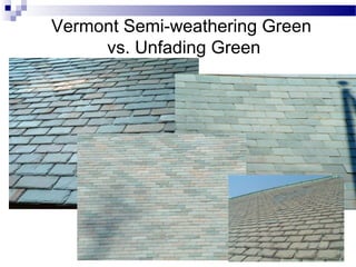 Vermont Semi-weathering Green
vs. Unfading Green
 