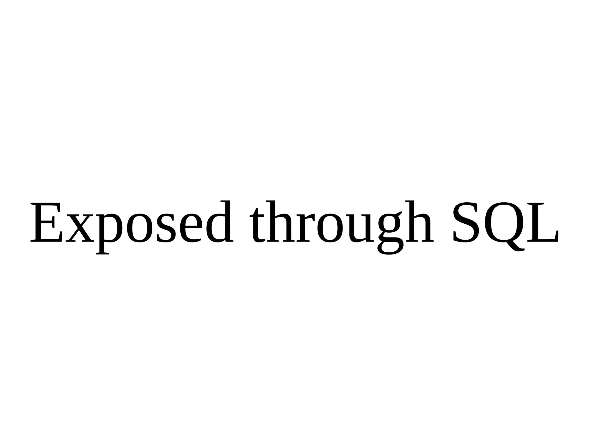 Exposed through SQL 