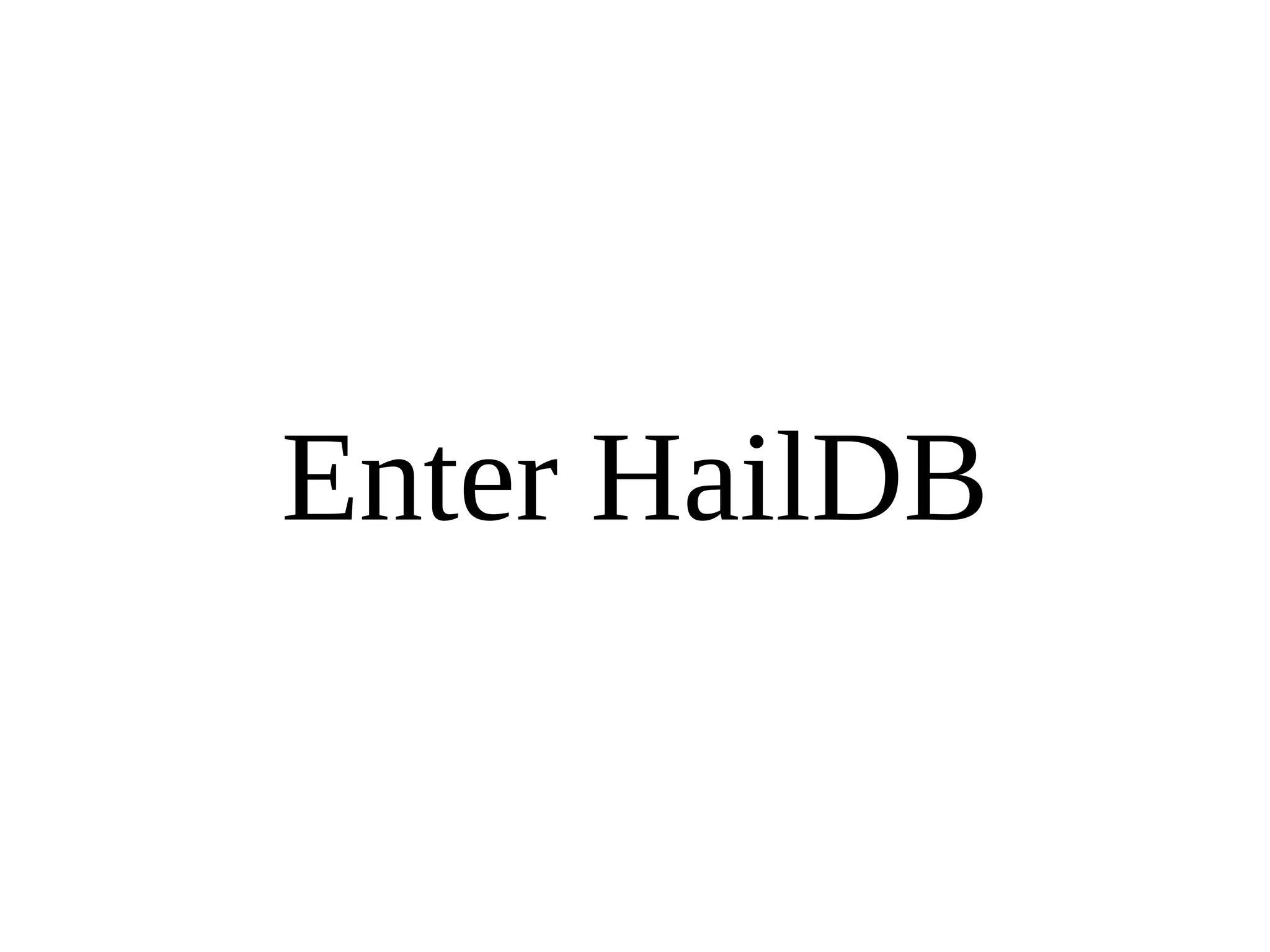 Enter HailDB 