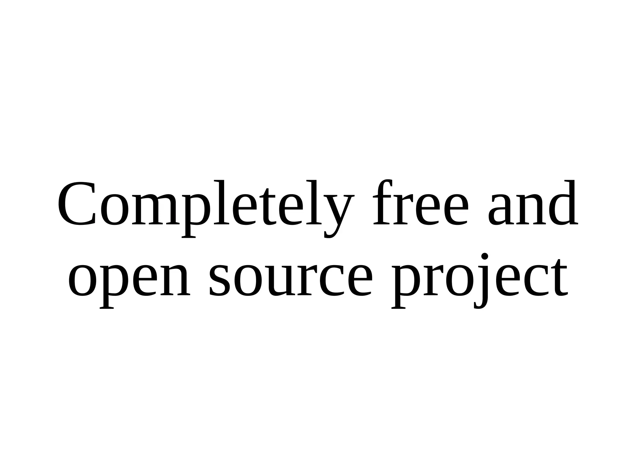 Completely free and open source project 