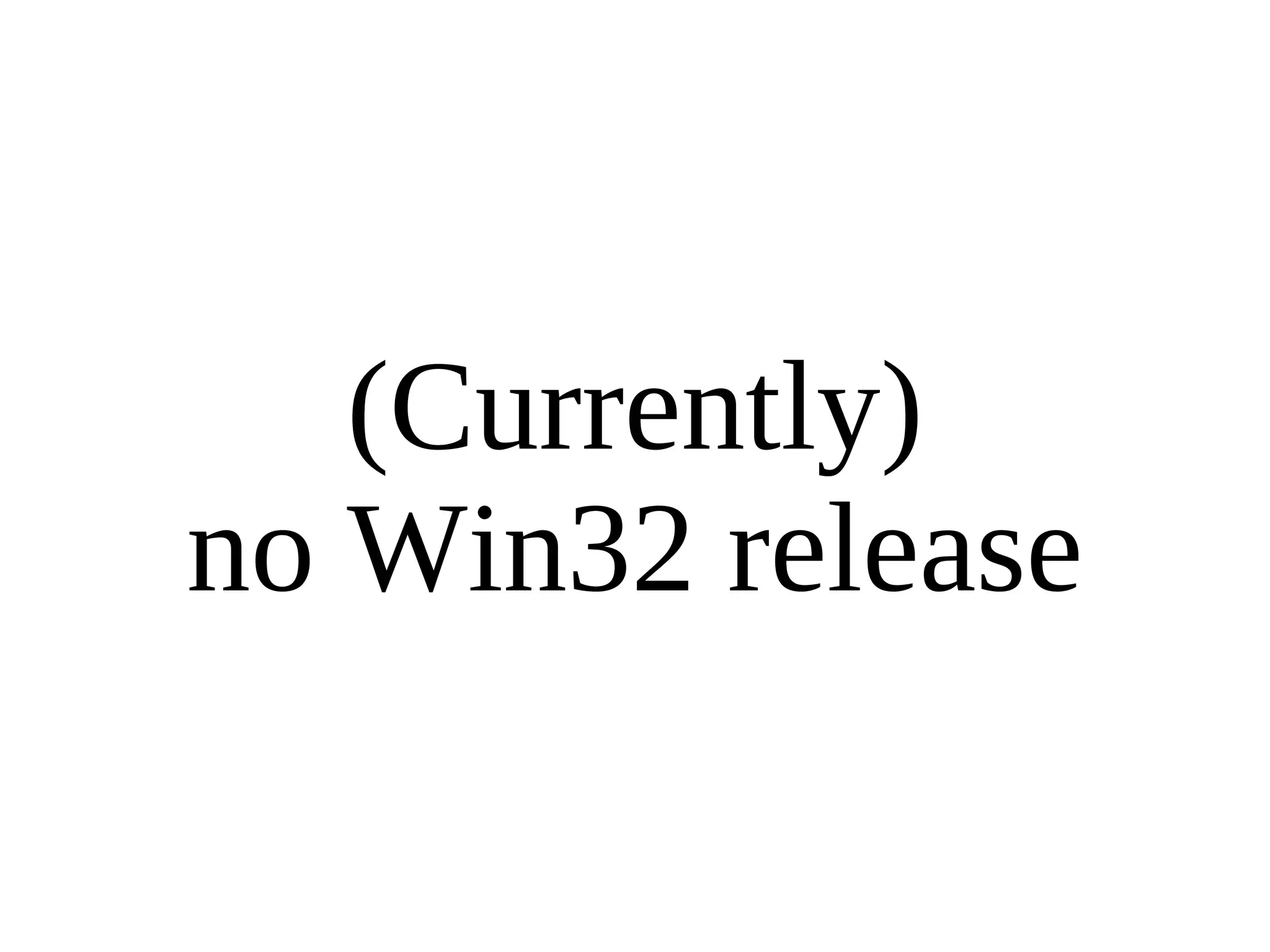 (Currently) no Win32 release 