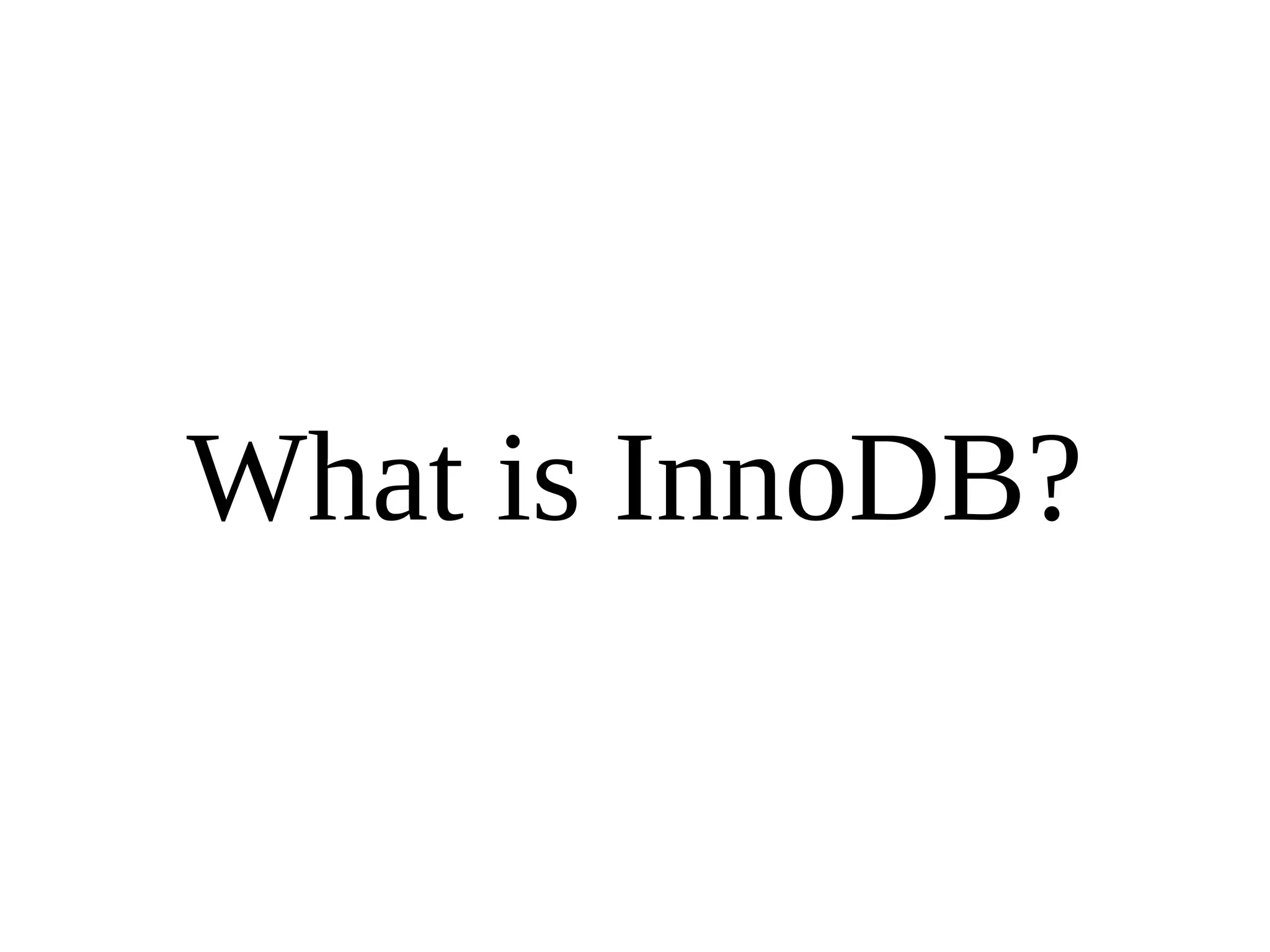 What is InnoDB? 