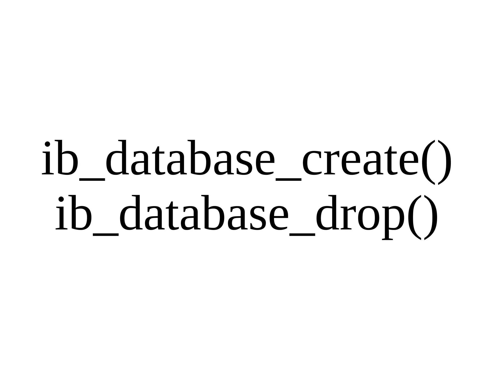ib_database_create() ib_database_drop() 