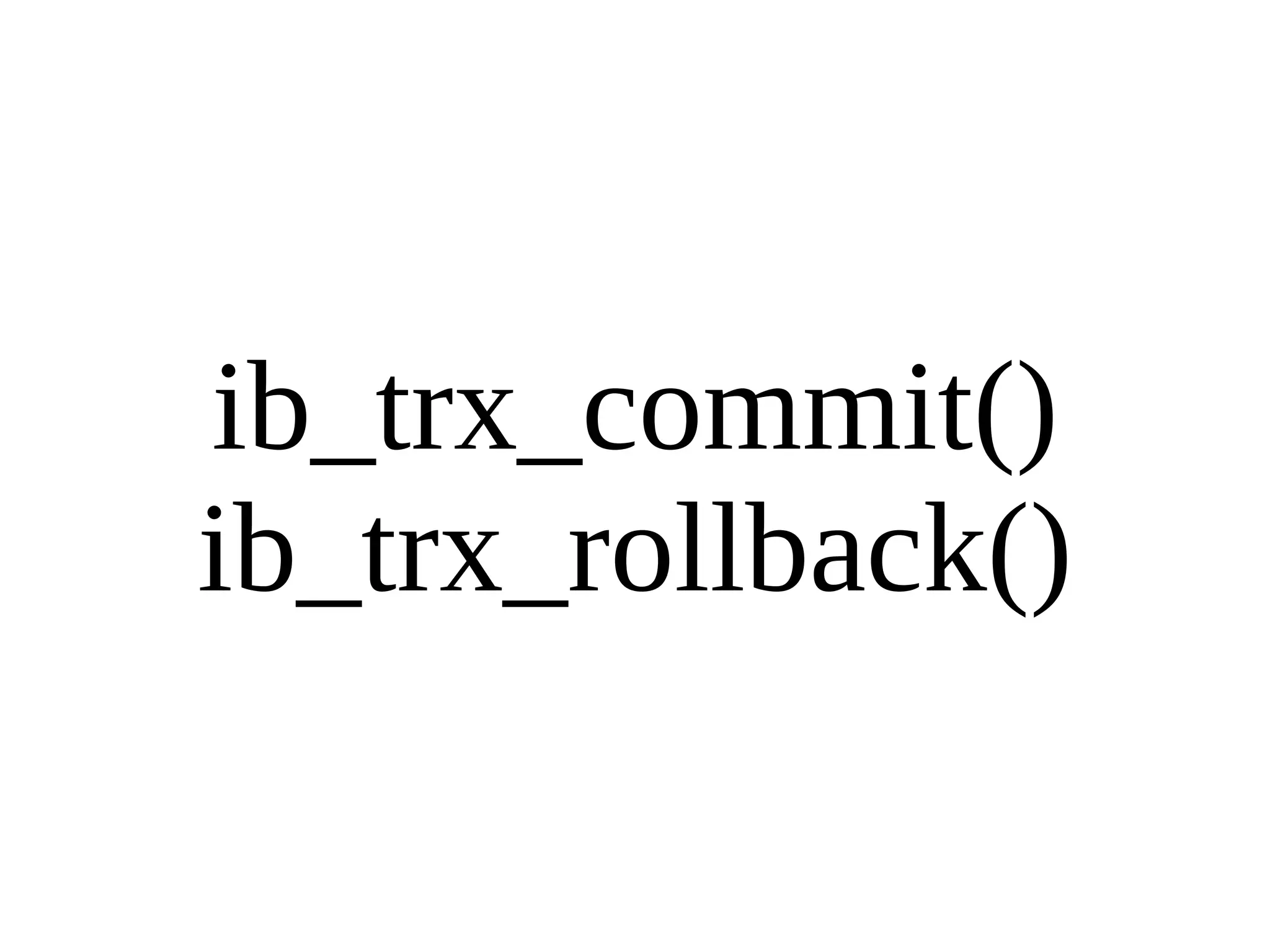 ib_trx_commit() ib_trx_rollback() 