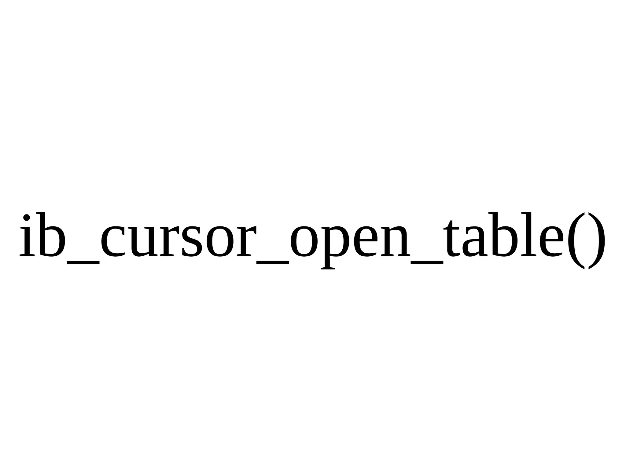 ib_cursor_open_table() 