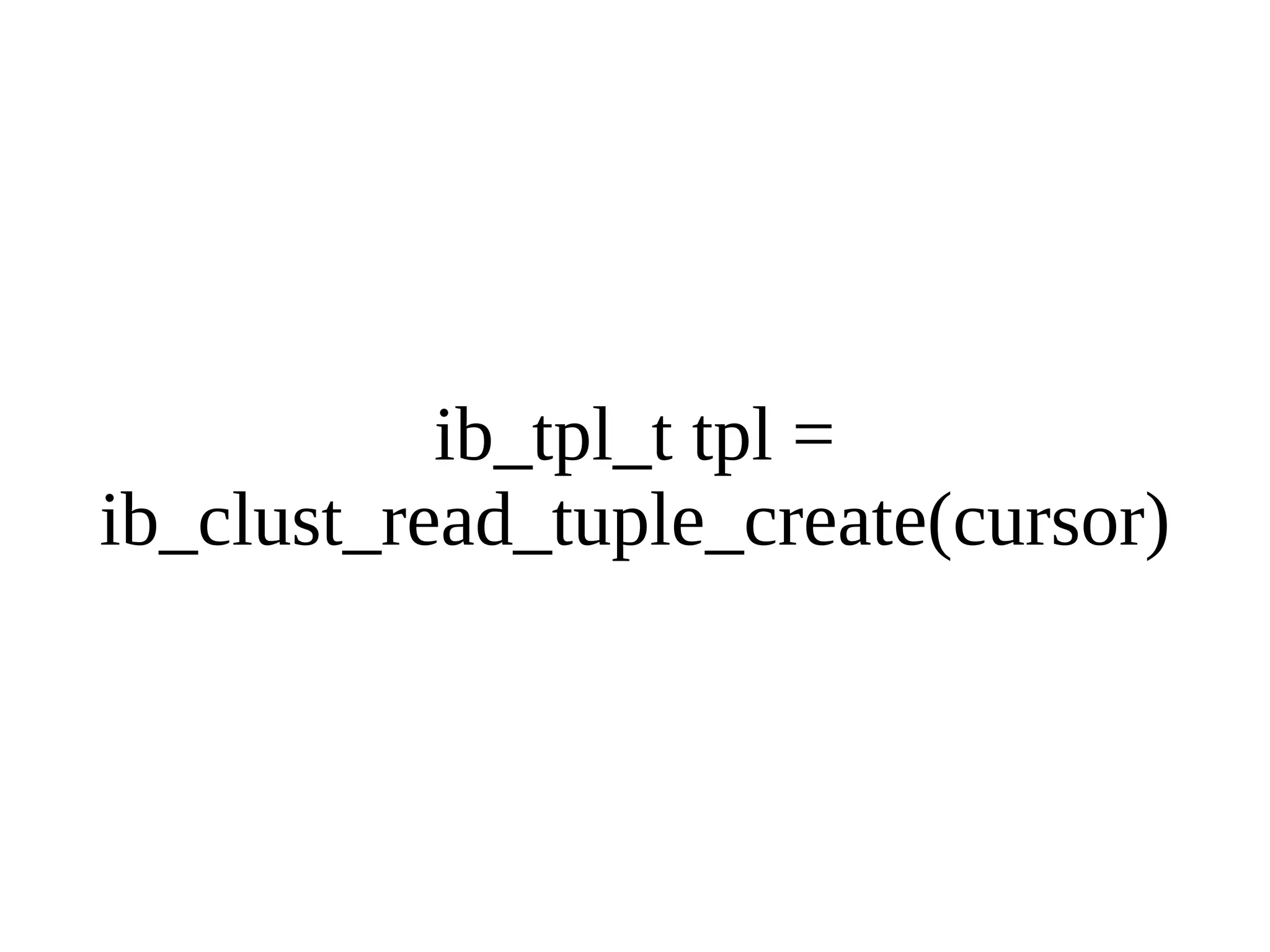 ib_tpl_t tpl = ib_clust_read_tuple_create(cursor) 