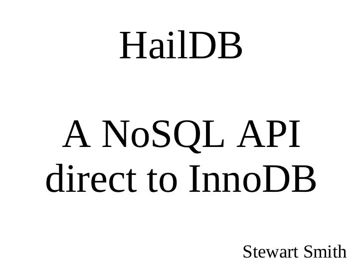 HailDB A NoSQL API direct to InnoDB Stewart Smith 