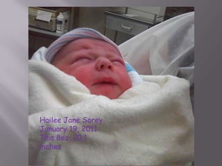 Hailee Jane Sorey
January 19, 2011
7lbs 8oz, 20.1
inches
 