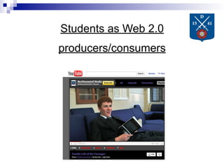 Students as Web 2.0
producers/consumers
 