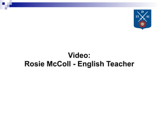 Video:
Rosie McColl - English Teacher
 