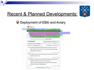 Recent & Planned Developments:
     Deployment of EBib and Aviary
 