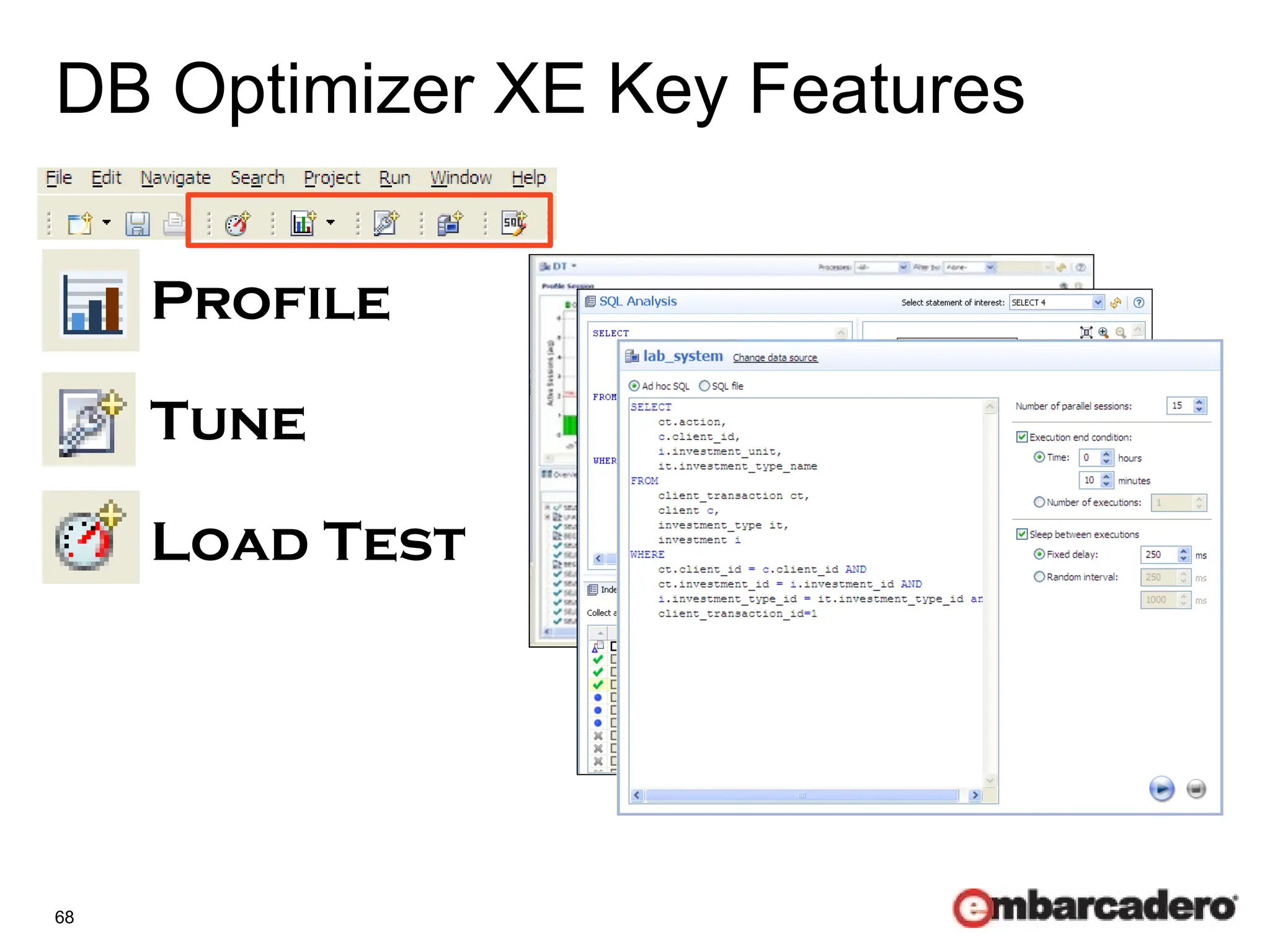 68
DB Optimizer XE Key Features
Profile
Tune
Load Test
SQL IDE
 