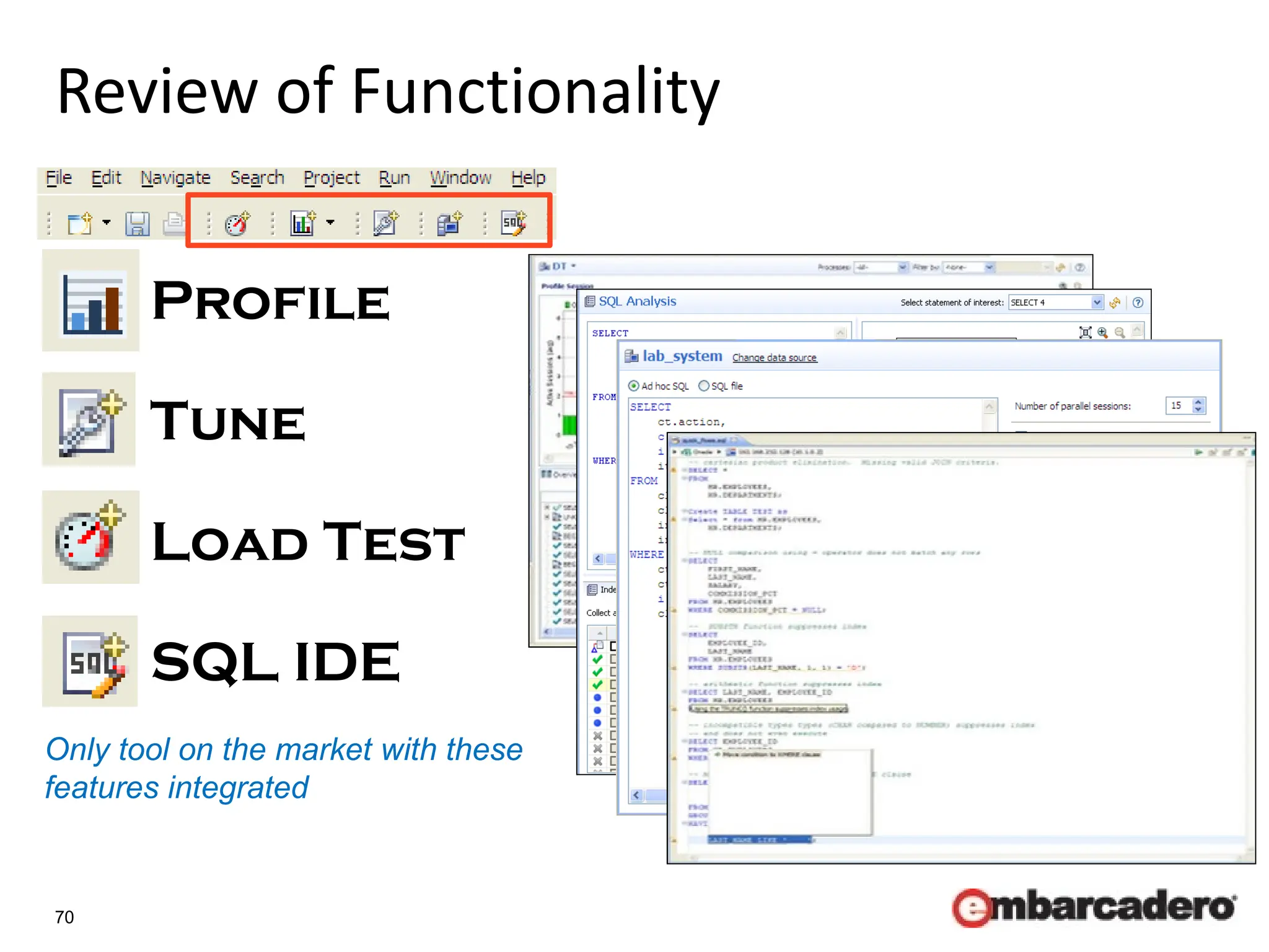 70
Review of Functionality
Profile
Tune
Load Test
SQL IDE
Only tool on the market with these
features integrated
 