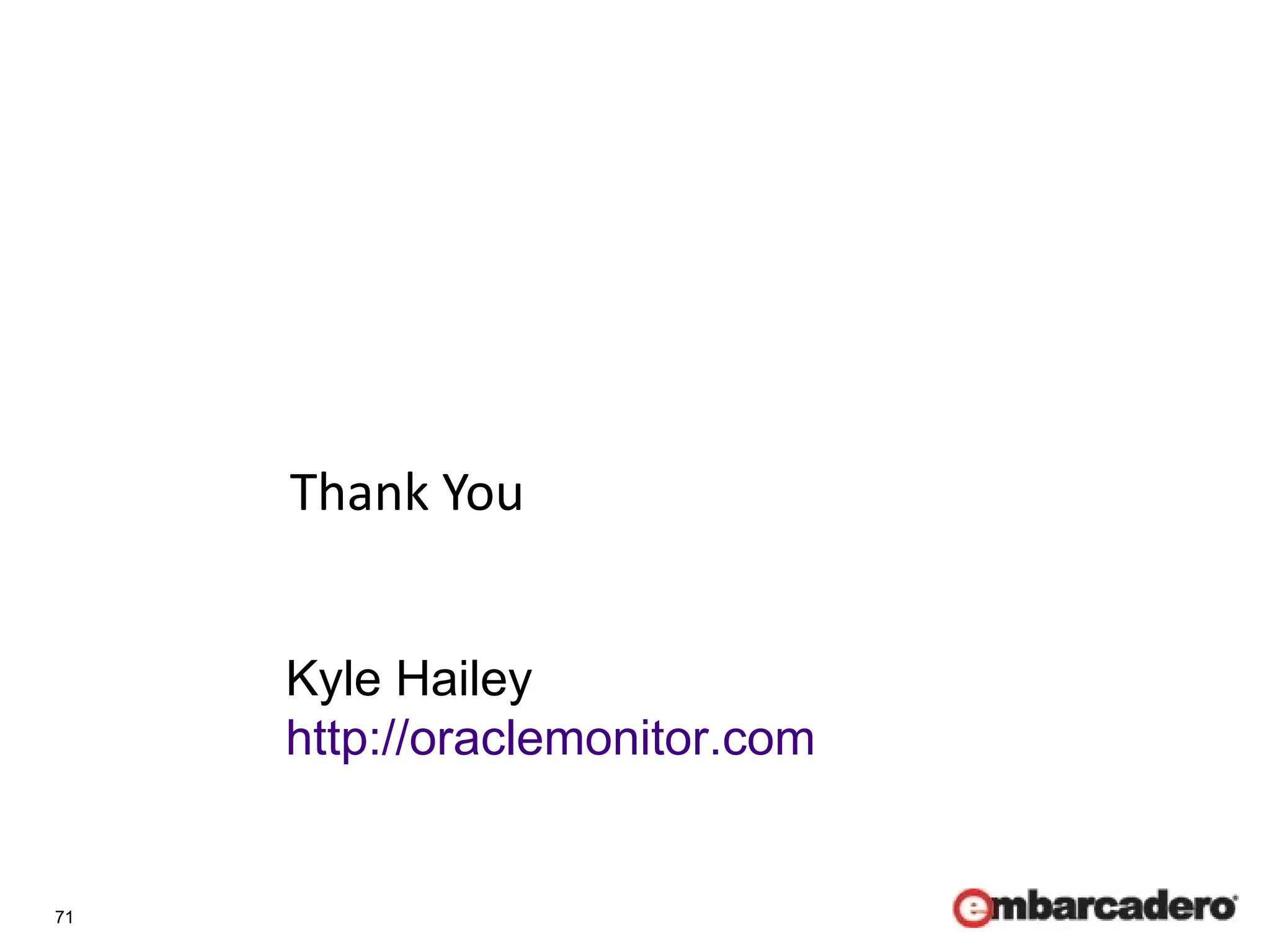 71
Thank You
Kyle Hailey
http://oraclemonitor.com
 