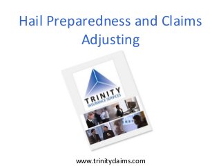 www.trinityclaims.com
Hail Preparedness and Claims
Adjusting
 