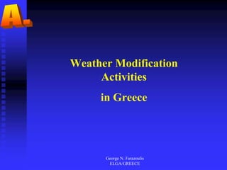 George N. Farazoulis
ELGA/GREECE
Weather Modification
Activities
in Greece
 
