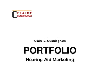 Claire E. Cunningham


PORTFOLIO
Hearing Aid Marketing
 