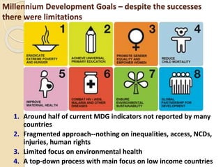 Millennium Development Goals – despite the successes
there were limitations
1. Around half of current MDG indicators not r...