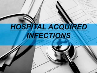 HOSPITAL ACQUIRED
INFECTIONS
 