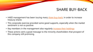 ECONOMIC MOATS (CONT.)
• Intangible Assets – Narrow
• Brand name of HAIO is well known in Malaysia local market, but AMWAY is very strong
competitor
• Efficient Scale
• Not available or not applicable.
 