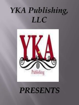 YKA Publishing, LLC PRESENTS 