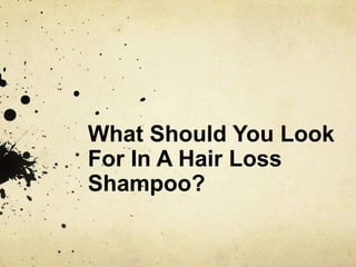 What Should You Look For In A Hair Loss Shampoo? 