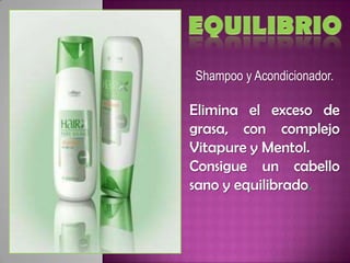 Shampoo y Acondicionador.

Elimina el exceso de
grasa, con complejo
Vitapure y Mentol.
Consigue un cabello
sano y equilibrado.
 